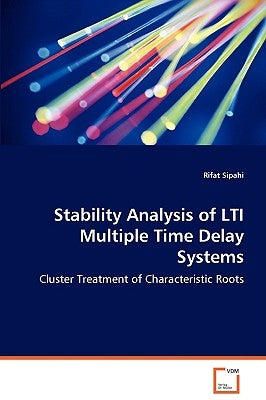 Stability Analysis of LTI Multiple Time Delay Systems - Cluster Treatment of Characteristic Roots by Sipahi, Rifat