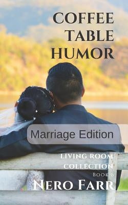 Coffee Table Humor: Book 6 - Marriage Edition by Farr, Nero