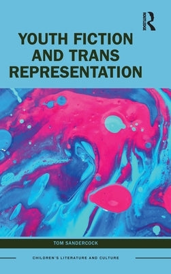 Youth Fiction and Trans Representation by Sandercock, Tom