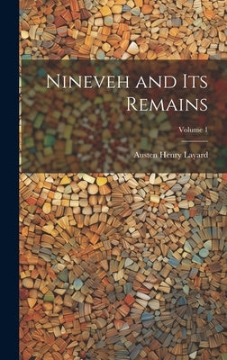 Nineveh and Its Remains; Volume 1 by Layard, Austen Henry
