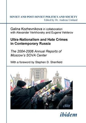 Ultra-Nationalism and Hate Crimes in Contemporary Russia. The 2004-2006 Annual Reports of Moscow's SOVA Center. With a foreword by Stephen D. Shenfiel by Kozhevnikova, Galina