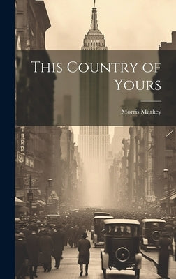 This Country of Yours by Markey, Morris