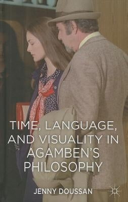 Time, Language, and Visuality in Agamben's Philosophy by Doussan, J.