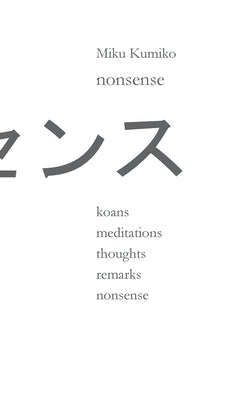 nonsense: koans meditations thoughts remarks nonsense by Kumiko, Miku