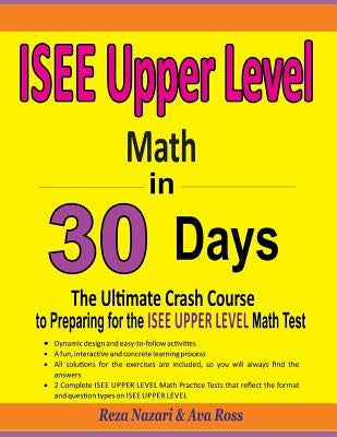 ISEE Upper Level Math in 30 Days: The Ultimate Crash Course to Preparing for the ISEE Upper Level Math Test by Ross, Ava