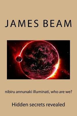nibiru annunaki illuminati, who are we? by Beam, James