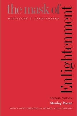 The Mask of Enlightenment: Nietzsche's Zarathustra by Rosen, Stanley