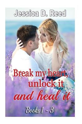 BREAK MY HEART, UNLOCK IT AND HEAL IT(Box Set Books 1-3): (Billionaire Romance Subgenres Mystery and Panoramal Romance) (Clean Romance) (Sweet Contemp by Reed, Jessica D.