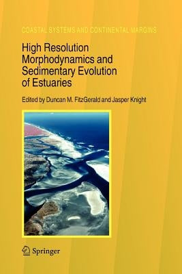 High Resolution Morphodynamics and Sedimentary Evolution of Estuaries by Fitzgerald, Duncan M.