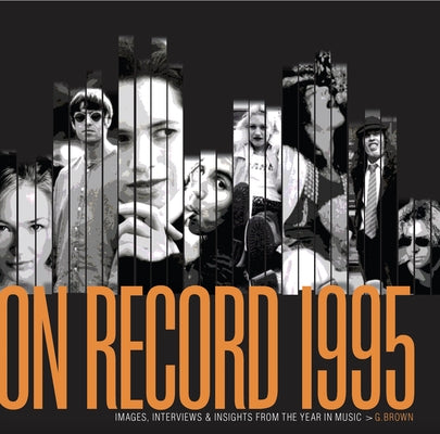 On Record - Vol 6: 1995: Images, Interviews & Insights from the Year in Music by Brown, G.
