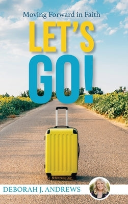 Let's Go!: Moving Forward in Faith by Andrews, Deborah J.