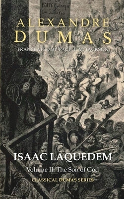 Isaac Laquedem: A Tale of the Wandering Jew: Volume II: The Son of God by Jackson, Paul T. M.