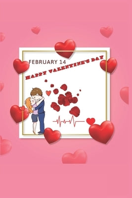 February 14 Happy Valentine's Day: Every Year Comes This Day.Specially Valentines Day Is A Gift Day.Book Size 6" x 9", Pages 120 and Matte Finish Cove by Press House, Amazing