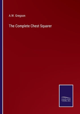 The Complete Chest Squarer by Gregson, A. W.
