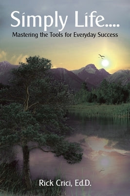 Simply Life....: Mastering the Tools for Everyday Success by Crici Ed D., Rick