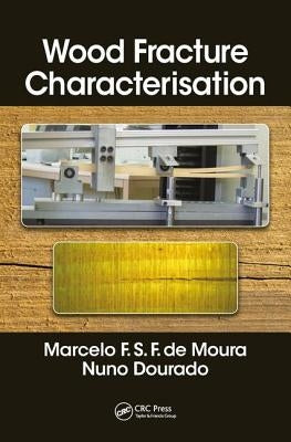 Wood Fracture Characterization by de Moura, Marcelo F. S. F.