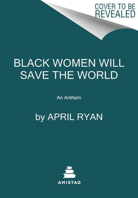 Black Women Will Save the World: An Anthem by Ryan, April