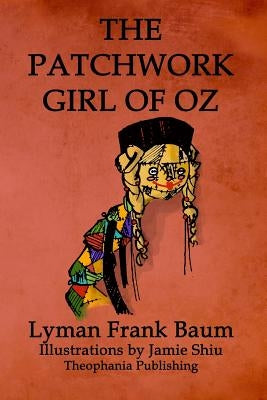 The Patchwork Girl of Oz: Volume 7 of L.F.Baum's Original Oz Series by Shiu, Jamie
