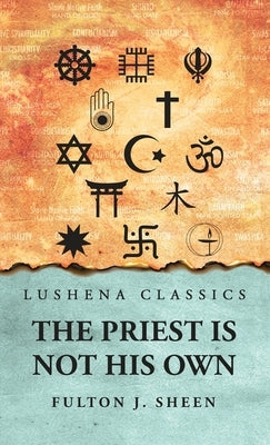 The Priest Is Not His Own by Fulton J Sheen