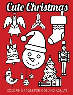 Cute Christmas: Coloring Pages for Kids and Adults by Llama Bird Press