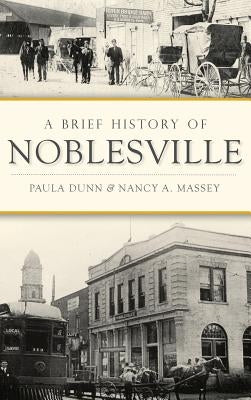 A Brief History of Noblesville by Dunn, Paula