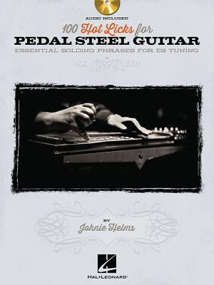 100 Hot Licks for Pedal Steel Guitar: Essential Soloing Phrases for E9 Tuning by Helms, Johnie
