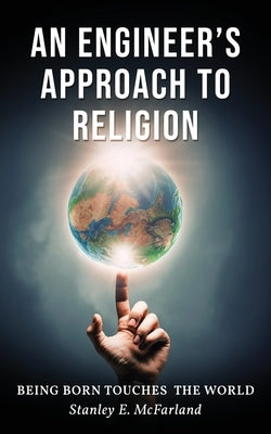 An Engineer's Approach to Religion by McFarland, Stanley E.