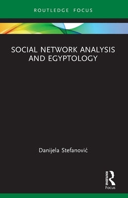 Social Network Analysis and Egyptology by Stefanovic, Danijela