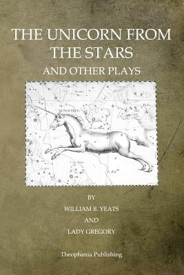 The Unicorn From The Stars And Other Plays by Gregory, Lady