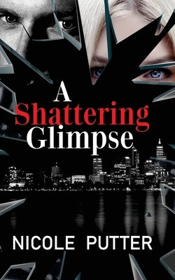 A Shattering Glimpse: A twisted romantic thriller by Putter, Nicole