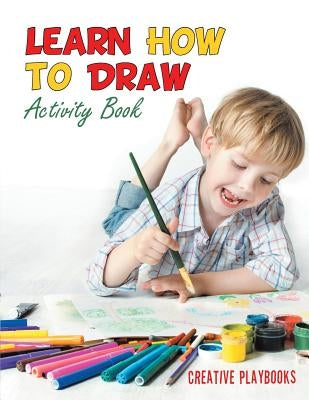 Learn How to Draw: Activity Book by Playbooks, Creative