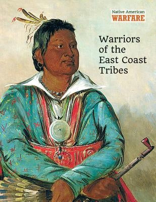 Warriors of the East Coast Tribes by McNab, Chris
