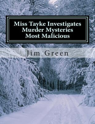 Miss Tayke Investigates Murder Mysteries Most Malicious by Green, Jim
