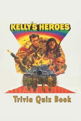 Kelly's Heroes: Trivia Quiz Book by Ruiz, Jack