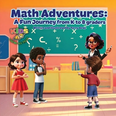 Math Adventures: A Fun Journey from K to 8 Graders by Gray, Terry