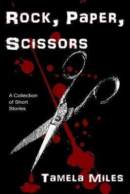 Rock, Paper, Scissors: A Collection of Short Stories by Miles, Tamela
