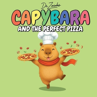 Capybara and the Perfect Pizza: A Heartwarming Bedtime Story About Kindness, Cooking, and A Slice of History (Ages 2-6) by Zoinks