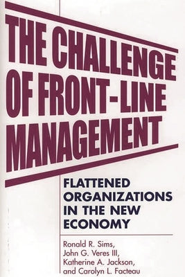 The Challenge of Front-Line Management: Flattened Organizations in the New Economy by Facteau, Carolyn L.