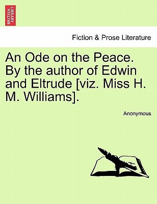 An Ode on the Peace. by the Author of Edwin and Eltrude [viz. Miss H. M. Williams]. by Anonymous