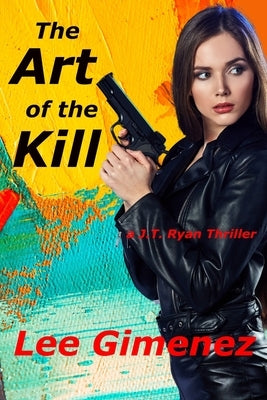 The Art of the Kill: a J.T. Ryan Thriller by Gimenez, Lee