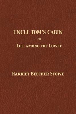 Uncle Tom's Cabin by Stowe, Harriet Beecher