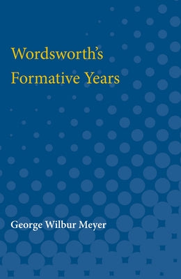 Wordsworth's Formative Years by Meyer, George Wilbur
