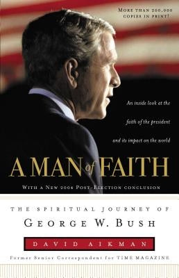 A Man of Faith: The Spiritual Journey of George W. Bush by Aikman, David