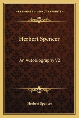 Herbert Spencer: An Autobiography V2 by Spencer, Herbert