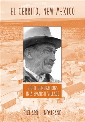 El Cerrito, New Mexico: Eight Generations in a Spanish Village by Nostrand, Richard L.