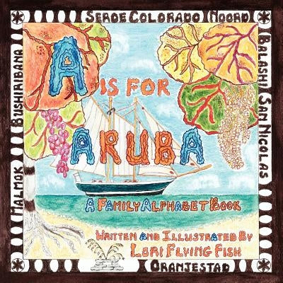 A Is For Aruba: A Family Alphabet Book by Fish, Lori Flying