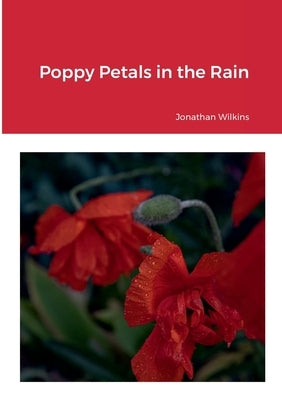 Poppy Petals in the Rain by Wilkins, Jonathan