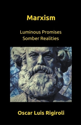Marxism- Luminous Promises Somber Realities by Rigiroli, Oscar Luis