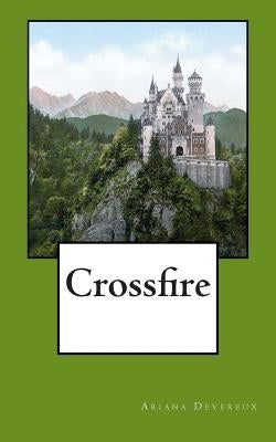 Crossfire: The First Installment in the Crossfire Chronicles by Devereux, Denise R.