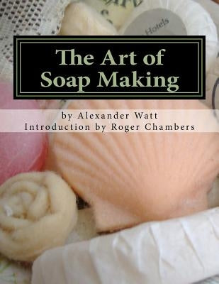 The Art of Soap Making by Chambers, Roger